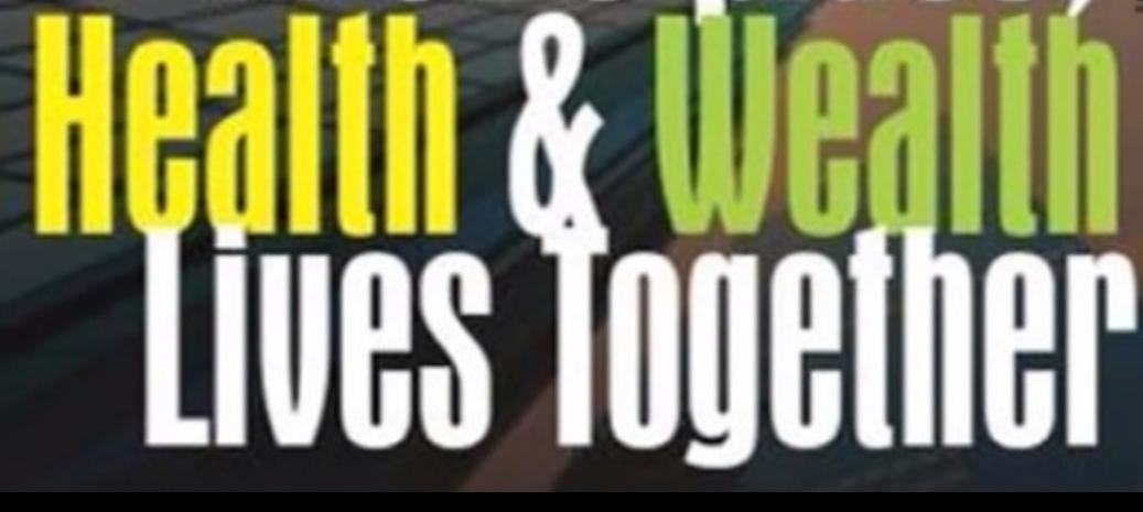 HEALTH AND WEAITH LIVES TOGETHER
